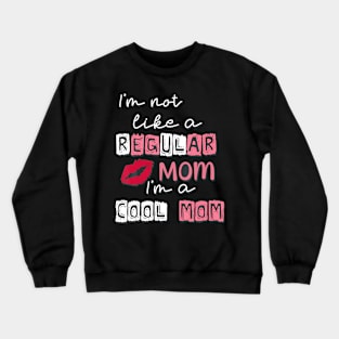 Im Not Like A Regular Mom Im A Cool-Mom Funny Mothers Day Crewneck Sweatshirt